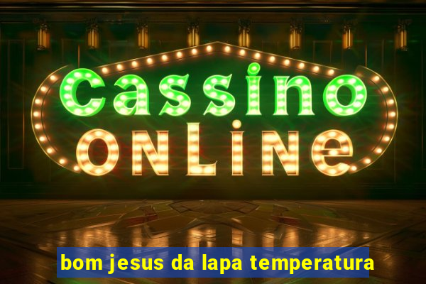 bom jesus da lapa temperatura